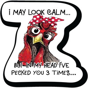 Funny Chicken Decal I May Look Calm But in My Head I've Pecked You 3 Times PS581