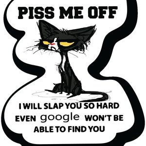 Piss Me Off I&#39;ll Slap You So Hard Google Wont Find You 4. in Laminated Decal for Car Truck Bumper Laptop Vinyl Sticker U.S Made |PS793|