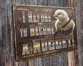 I Refuse to Become A Nugget Retro Vintage Metal Tin Signs Rustic Farmhouse Country Wall Art Sign 8X12 Inch TSC204