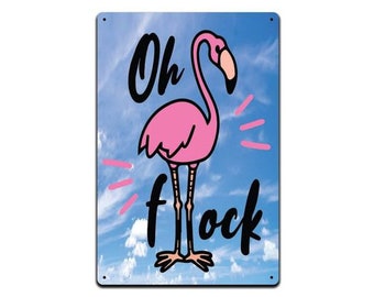 Oh Flock Funny Flamingo Sign. 8 x 12 Inch Aluminum Sign.