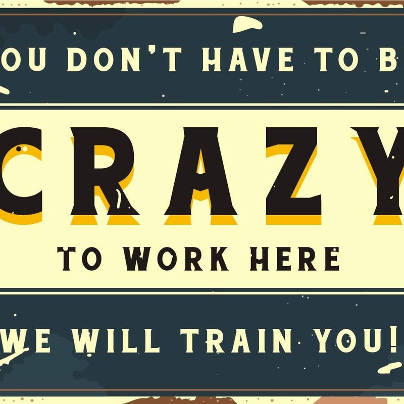 You Dont Have to Be Crazy to Work Here - Etsy