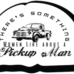 Sticker For Him There&#39;s something women like about A Pickup man 4. in Laminated Decal for Car Truck Bumper Laptop Vinyl Sticker |PS740|