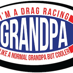I&#39;m A Drag Racing Grandpa 4.5 Inch Racing Sticker Gift For Your Grandpa