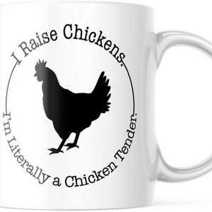 Funny Chicken lovers Mug. I Raise Chickens So I am Literally A Chicken Tender Coffee Mug, M588