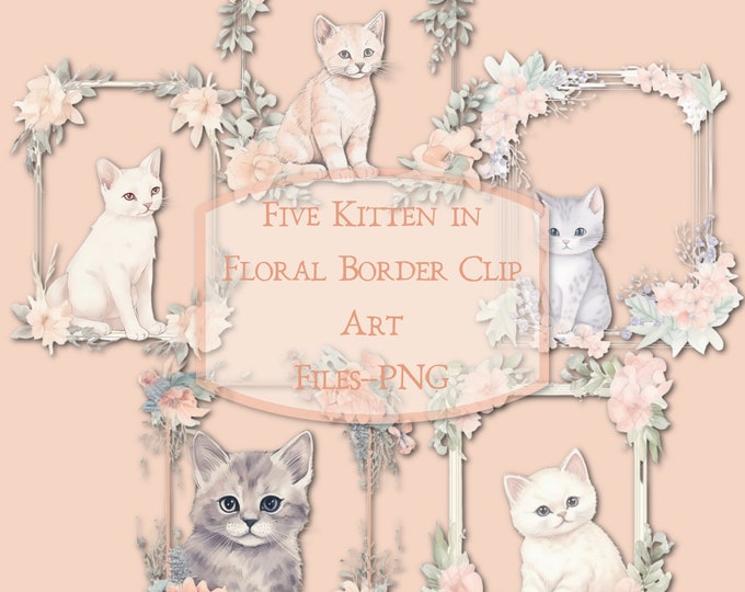 Five Fully Transparent Beautiful Kitten in Floral Frame Clip Art Files--PNG Files--Commercial Use