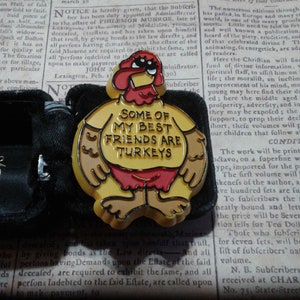 Hallmark 1981 Some of My Best Friends are Turkeys Humorous Thanksgiving Cartoon Turkey Pin, Signed and Dated