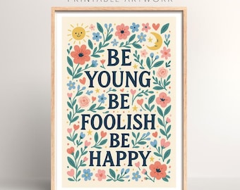 Be Young Be Foolish Be Happy Lyrics Print – Floral Art (Digital Download)