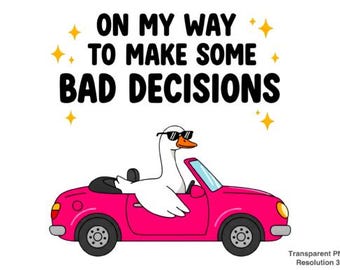 Funny Goose Bad Decisions PNG