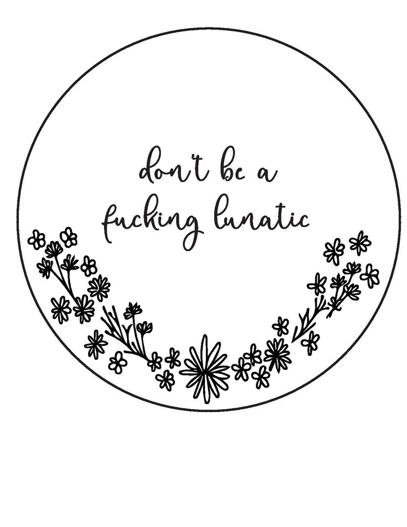 Don/'t be a F*cking Lunatic beginner hand embroidery My Favorite Murder embroidery