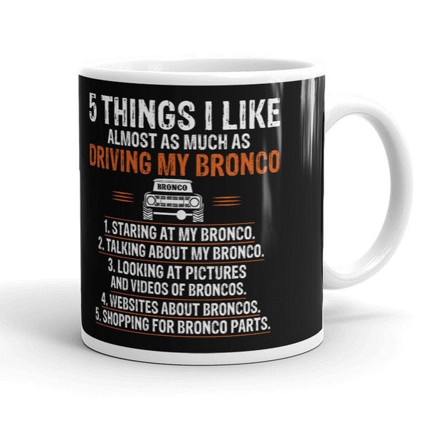 5 Things I like Ford Bronco Coffee Mug, Mugs for Dad Ceramic Coffee Mug