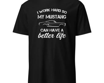 Funny Mustang Tee – Car Enthusiast Gift, Hardworking Owner