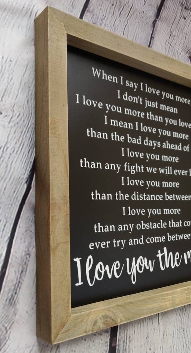 When I say I love you more I love you the most Framed sign | Etsy
