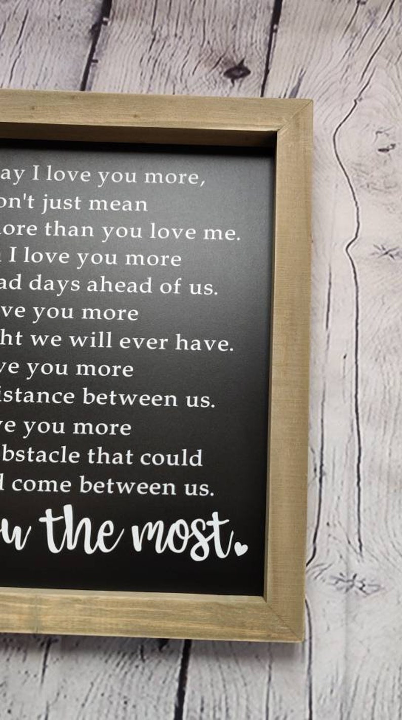 When I say I love you more I love you the most Framed sign | Etsy