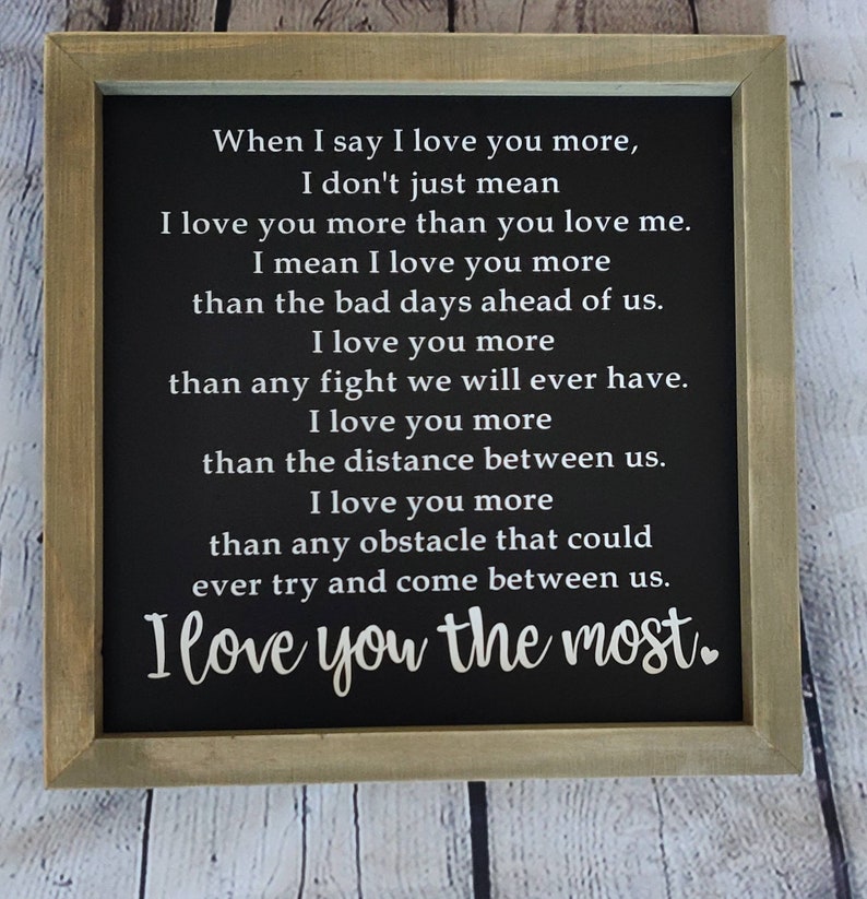 When I say I love you more I love you the most Framed sign | Etsy