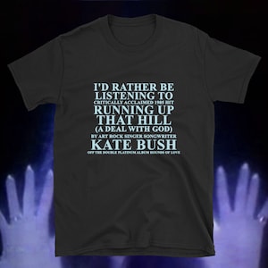 A common feeling on critically acclaimed hit by Kate Bush Running up that HILL a tee shirt