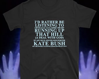 A common feeling on critically acclaimed hit by Kate Bush Running up that HILL a tee shirt