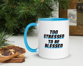 Too Stressed To Be Blessed : A MUG for those who accept the pains of reality