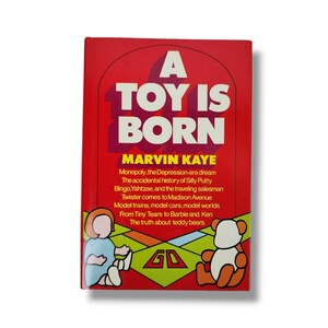 A Toy Is Born Hardcover Book by Marvin Kaye Vintage Toys Invention Sales History