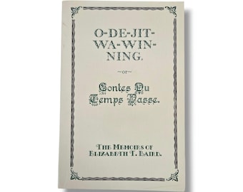 O-de-jit-wa-win-ning or Contes Du Temps Passe Memoirs of Elizabeth Baird Makinac