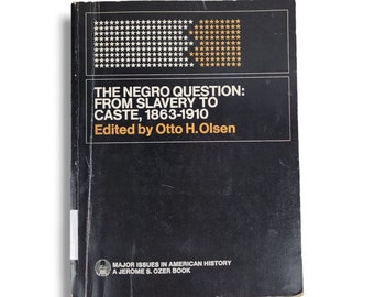 The Negro Question : From Slavery to Caste 1863-1910 Otto Olson American History