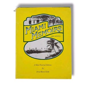 May include: A yellow book cover with the title "Miami Memoirs" by John Sewell. A new pictorial edition by Arva Moore Parks.