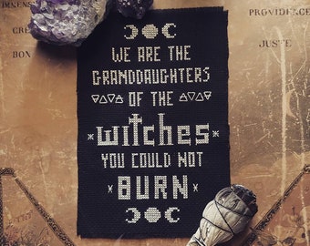 We Are The Granddaughters of the Witches You Could Not Burn - Cross Stitch, Wiccan, Witch, Occult, Gothic, Modern