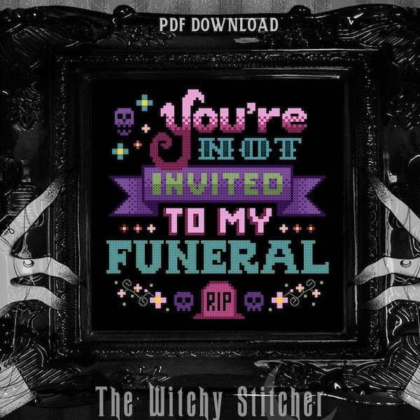 You're Not Invited To My Funeral - Cross Stitch Pattern - subversive cross stitch, gothic, funny, unique, pastel, quirky
