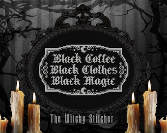 Black Coffee Black Clothes Black Magic - Cross Stitch Pattern - Witchy, Pagan, Gothic, Magical, Spells, Goth