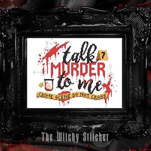 May include: Cross stitch pattern featuring the text "Talk Murder to Me" with a red blood splatter effect and a yellow crime scene tape that reads "Crime Scene Do Not Cross".