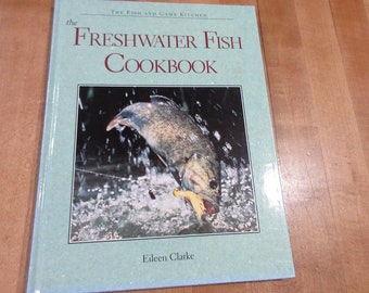 Freshwater Fish Cookbook by Eileen Clarke the Fish and Game Kitchen 1996 hardcover book in good condition (dw)