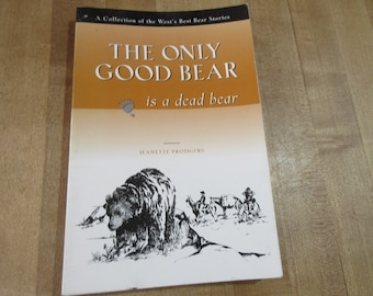 The Only Good Bear is a Dead Bear Jeanette Prodgers West's best Bear Stories 1986 paperback  (w9)