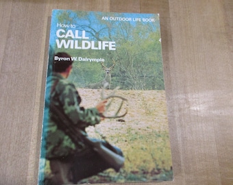 How to Call Wildlife by Byron W Dalrymple an Outdoor Life Paperback Book 1975. good condition