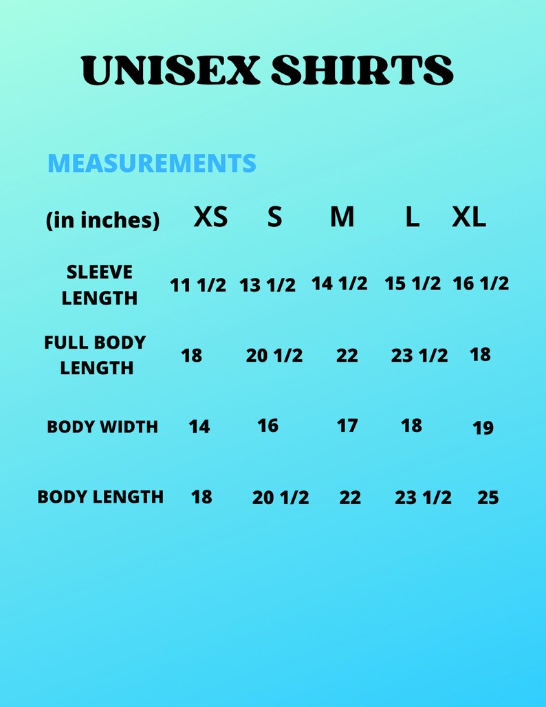 May include: A chart showing unisex shirt measurements in inches for sizes XS, S, M, L, and XL. The measurements include sleeve length, full body length, body width, and body length.