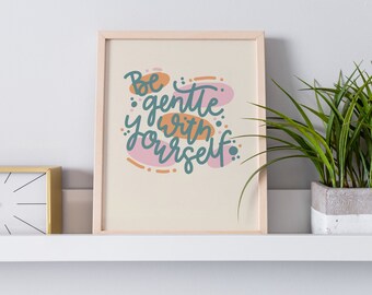 Be Gentle With Yourself | Self Care | Positive Prints | Prints for the Home | Positive home decor
