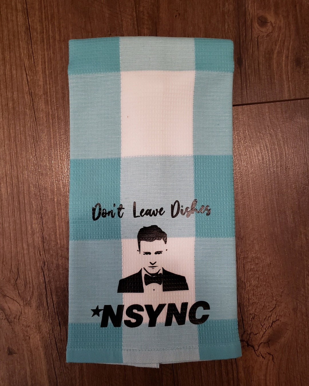NSYNC Dish Towel Don't Leave Dishes NSYNC Kitchen Towel Etsy