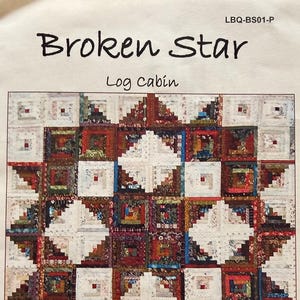 May include: A wall hanging quilt pattern titled Broken Star Log Cabin, featuring a multi-colored geometric star design. The text includes LBQ-BS01-P, using 4.5 inch finished block size, and finished quilt size is approximately 40 inches by 40 inches.