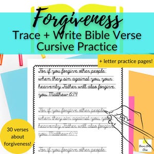 May include: A printable worksheet for practicing cursive handwriting. The worksheet features the Bible verse "For if you forgive other people when they sin against you, your heavenly Father will also forgive you. Matthew 6:14". The worksheet includes 30 verses about forgiveness.