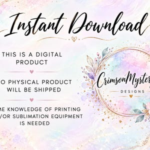 K&ouml;nnte beinhalten: Eine digitale Produktinformationsgrafik mit einem pastellfarbenen Aquarellhintergrund. Der Text lautet: Instant Download, This is a digital product, No physical product will be shipped, Some knowledge of printing and/or sublimation equipment is needed. CrimsonMysteryCO Designs Logo mit floralen Akzenten.