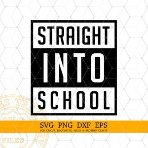 Straight Into School Svg, Back To School Svg, Primo giorno a scuola design maglietta Svg Png Dxf file di taglio e stampa per Cricut e Silhouette