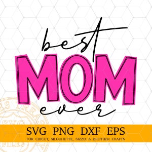Best Mom Ever Svg , Mothers Day Svg, Digital Download, Svg, Png, Dxf, Eps Cut and Print files, Imprimible Sublimation Mom Shirt Design Svg