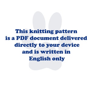 May include: A digital knitting pattern document featuring a light gray paw print graphic in the background with dark blue text that reads: This knitting pattern is a PDF document delivered directly to your device and is written in English only.