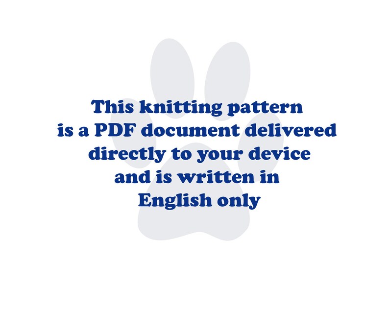 May include: A digital knitting pattern document featuring a light gray paw print graphic in the background with dark blue text that reads: This knitting pattern is a PDF document delivered directly to your device and is written in English only.