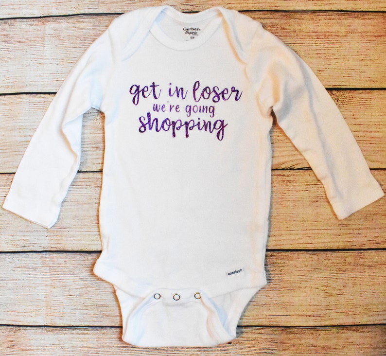 Get In Loser We/'re Going Shopping Baby BodysuitMean GirlsBaby ClothingBaby Shower Gifts