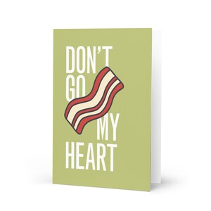 Greeting Card - Dont Go BACON My Heart