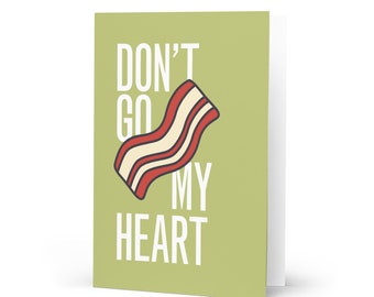 Greeting Card - Dont Go BACON My Heart