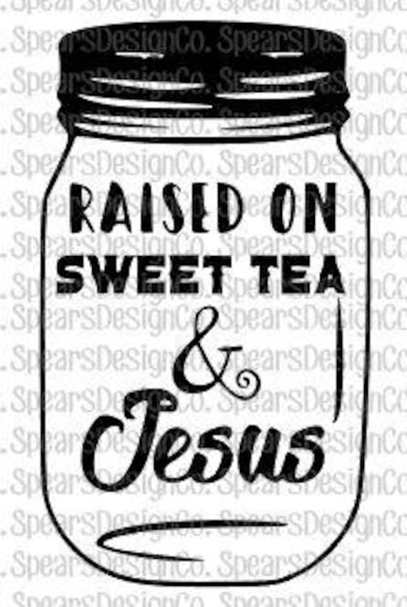 Raised On Sweet Tea And Jesus Svg Instant Download Digital Cut Etsy