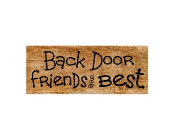 BACK DOOR FRIENDS ARE BEST Sign Porch Plaque You Choose Colors! 