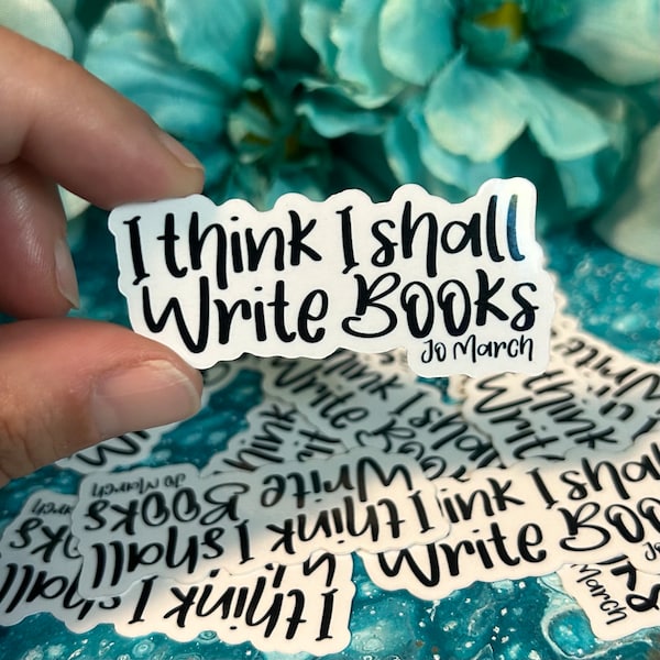 I Think I Shall Write Books Jo March Quote Sticker | Gifts for Writers and Authors