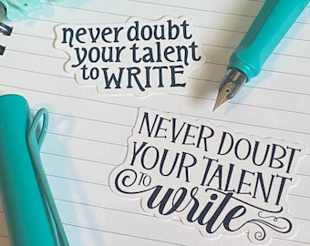 Never Doubt Your Talent to Write Inspirational Quote Sticker | Gift for Writers and Authors