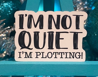 I’m Not Quiet I’m Plotting Quote Sticker Gift for Writers and Authors
